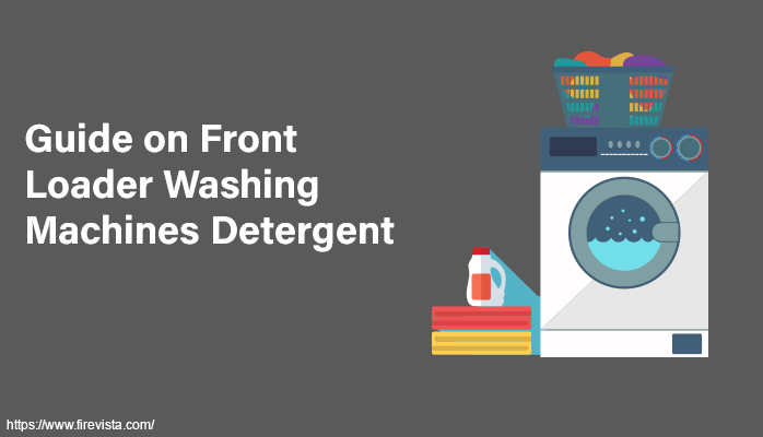 Guide on Front Loader Washing Machines Detergent