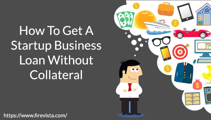 How To Get A Startup Business Loan Without Collateral
