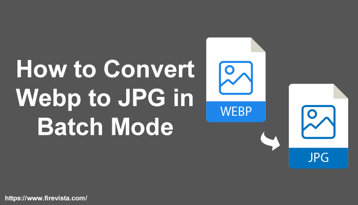How to Convert WebP to JPG in Batch Mode