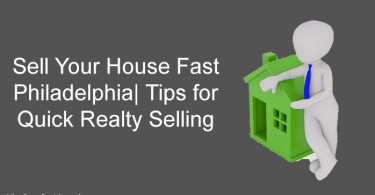 Sell Your House Fast Philadelphia| Tips for Quick Realty Selling