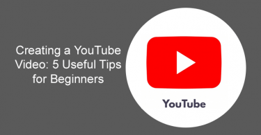 Creating a YouTube Video: 5 Useful Tips for Beginners