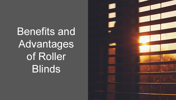 Benefits and Advantages of Roller Blinds