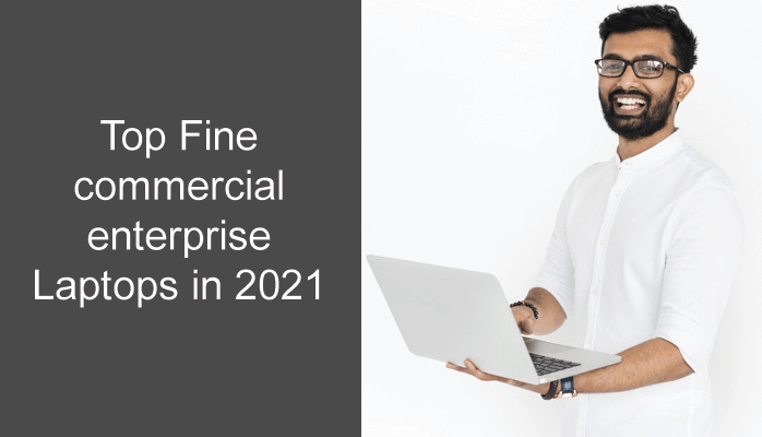 Top Fine commercial enterprise Laptops in 2021