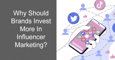 Why Should Brands Invest More In Influencer Marketing?