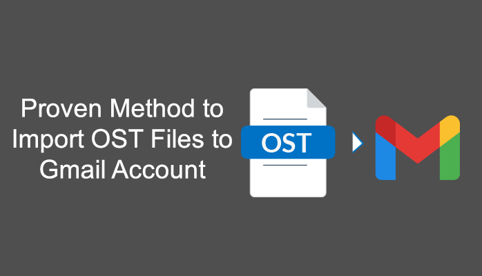 Proven Method to Import OST Files to Gmail Account