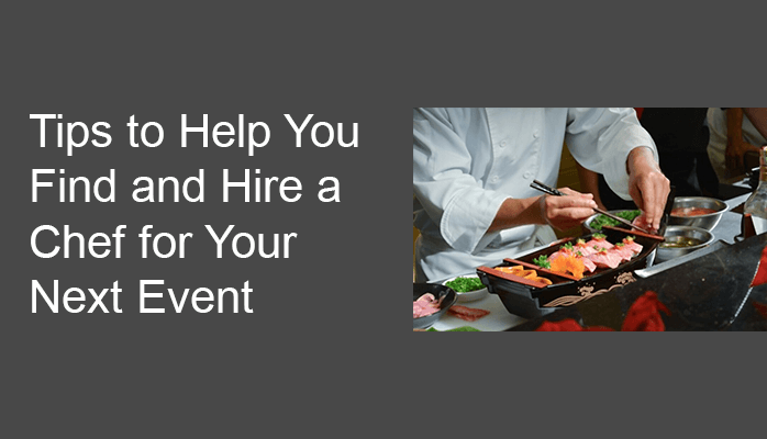 Tips to Help You Find and Hire a Chef for Your Next Event