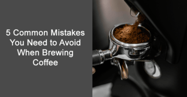 Common Mistakes You Need to Avoid When Brewing Coffee