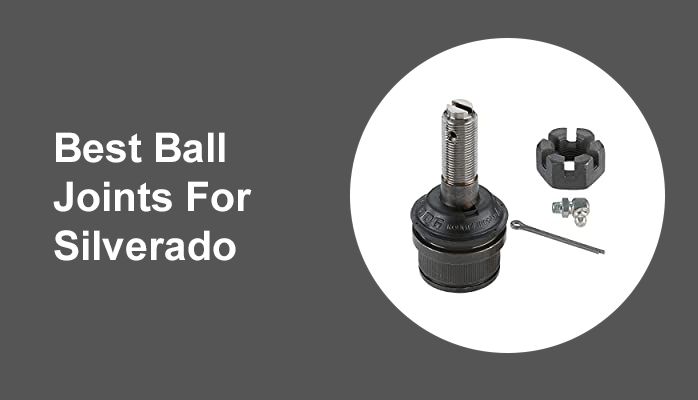 Best Ball Joints For Silverado