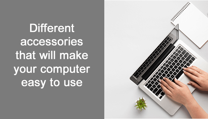 Different accessories that will make your computer easy to use