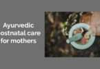 Ayurvedic postnatal care for mothers