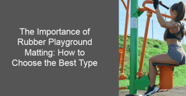 The Importance of Rubber Playground Matting: How to Choose the Best Type