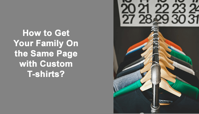 How to Get Your Family On the Same Page with Custom T-shirts