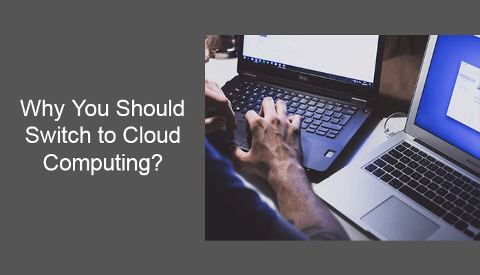 why you should switch to cloud computing?