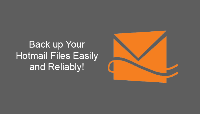 Back up Your Hotmail Files Easily and Reliably!