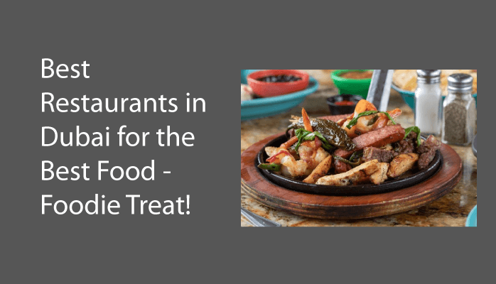Best Restaurants in Dubai for the Best Food - Foodie Treat!