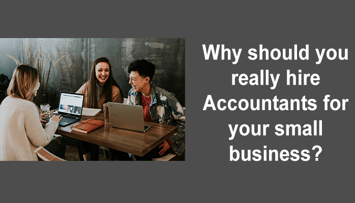 Why should you really hire Accountants for your small business