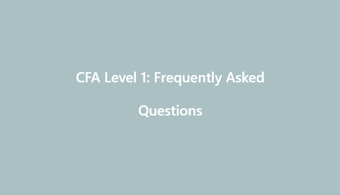 CFA Level 1: Frequently Asked Questions