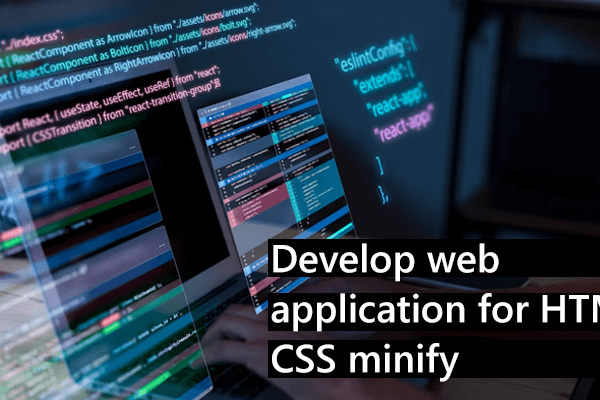 develop web application for HTML, CSS minify